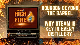 Bourbon Beyond the Barrel: Why Steam Is Key in Every Distillery - High Fire Podcast